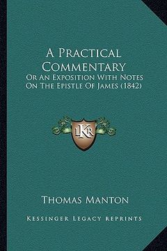 portada a practical commentary: or an exposition with notes on the epistle of james (1842) (in English)