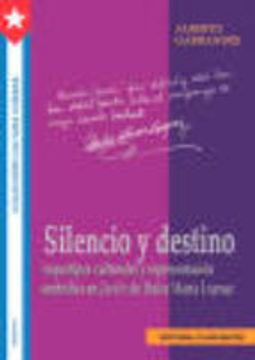 portada SILENCIO Y DESTINO: ARQUETIPOS CULTURALES Y REPRESENTACION SIMBOL ICA EN JARDIN DE DULCE MARIA LOYNA