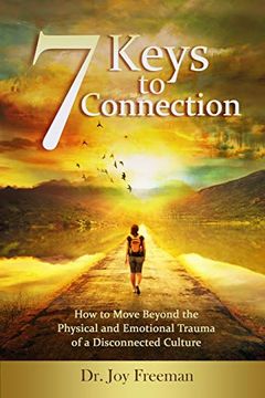 portada 7 Keys to Connection: How to Move Beyond the Physical and Emotional Trauma of a Disconnected Culture (en Inglés)