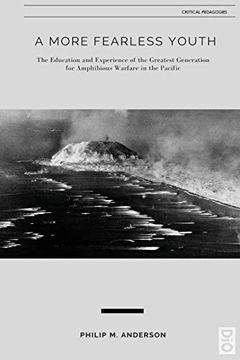 portada A More Fearless Youth: The Education and Experience of the Greatest Generation for Amphibious Warfare in the Pacific (23) (Critical Pedagogy) 