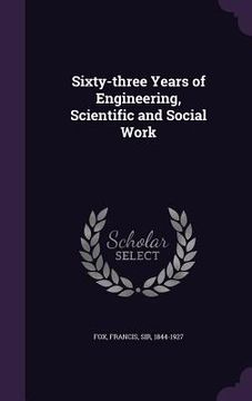 portada Sixty-three Years of Engineering, Scientific and Social Work (en Inglés)