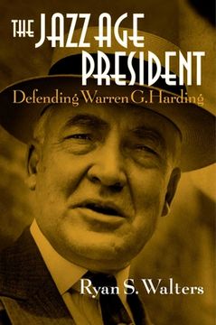 portada The Jazz age President: Defending Warren g. Harding (in English)