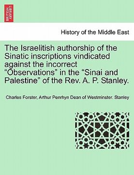 portada the israelitish authorship of the sinatic inscriptions vindicated against the incorrect "observations" in the "sinai and palestine" of the rev. a. p. (en Inglés)