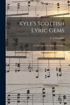 portada Kyle's Scottish Lyric Gems: a Collection of the Songs of Scotland (en Inglés)