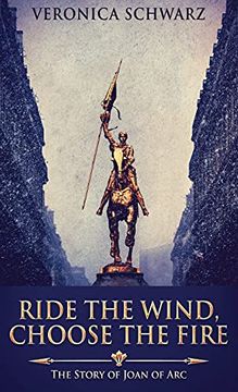 portada Ride the Wind, Choose the Fire: The Story of Joan of arc (en Inglés)