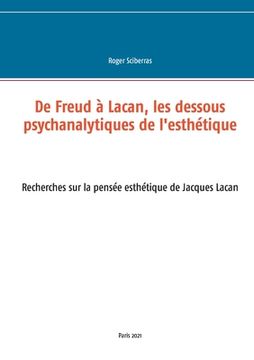 portada De Freud à Lacan, les dessous psychanalytiques de l'esthétique: Recherches sur la pensée esthétique de Jacques Lacan (en Francés)
