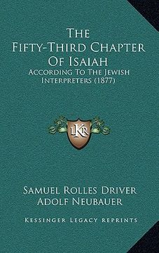 portada the fifty-third chapter of isaiah: according to the jewish interpreters (1877) (in English)