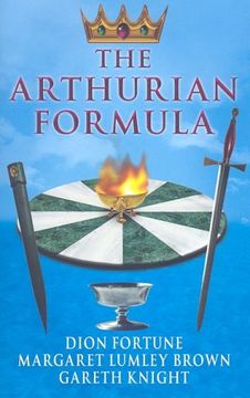 portada The Arthurian Formula: Legends of Merlin, the Round Table, the Grail, Faery, Queen Venus and Atlantis Through the Mediumship of Dion Fortune and. With Introductory Commentary by Gareth Knight (en Inglés)