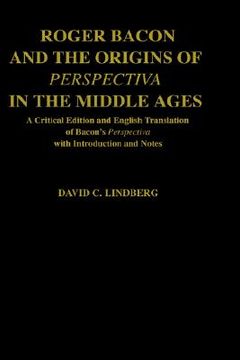portada roger bacon & the origins of perspectiva in the middle ages: a critical edition & english translation of bacon's perspectiva with introduction and not (en Inglés)