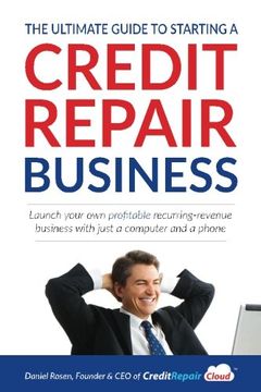 portada The Ultimate Guide to Starting A Credit Repair Business: Launch your own profitable recurring-revenue business with just a computer and a phone