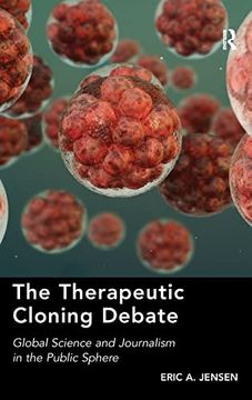 portada The Therapeutic Cloning Debate: Global Science and Journalism in the Public Sphere (en Inglés)