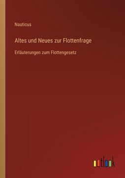 portada Altes und Neues zur Flottenfrage: Erläuterungen zum Flottengesetz (en Alemán)