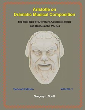 portada Aristotle on Dramatic Musical Composition: The Real Role of Literature, Catharsis, Music and Dance in the Poetics (Volume 1) 