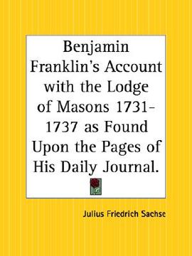 portada benjamin franklin's account with the lodge of masons 1731-1737 as found upon the pages of his daily journal (en Inglés)