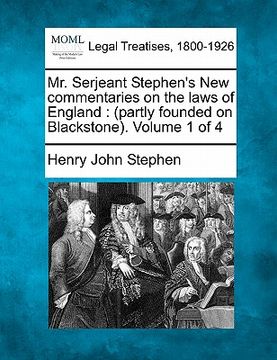 portada mr. serjeant stephen's new commentaries on the laws of england: partly founded on blackstone. volume 1 of 4