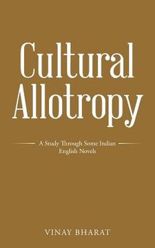 portada Cultural Allotropy: A Study Through Some Indian English Novels (en Inglés)