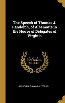 portada The Speech of Thomas j. Randolph, of Albemarle,In the House of Delegates of Virginia (en Inglés)