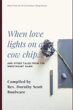 portada When love lights on a cow chip: and other Tales from the Sweetheart Gang (en Inglés)