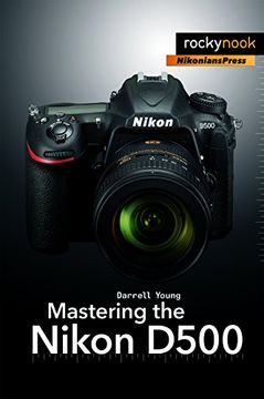 portada Mastering the Nikon D500 (The Mastering Camera Guide Series) (in English)