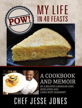 portada POW! My Life in 40 Feasts: A Cookbook and Memoir by a Beloved American Chef, Jesse Jones and Linda West Eckhardt (en Inglés)