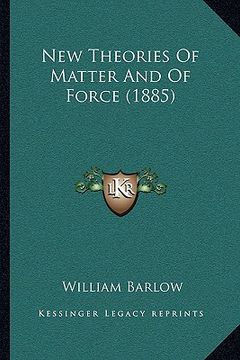 portada new theories of matter and of force (1885) (en Inglés)