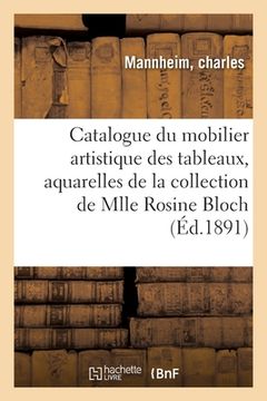 portada Catalogue Du Mobilier Artistique Des Tableaux, Aquarelles, Marbres, Bronzes, Argenterie: Tapisseries de la Renaissance de la Collection de Mlle Rosine (en Francés)