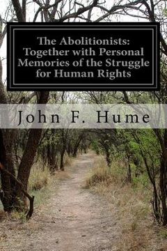 portada The Abolitionists: Together with Personal Memories of the Struggle for Human Rights (en Inglés)