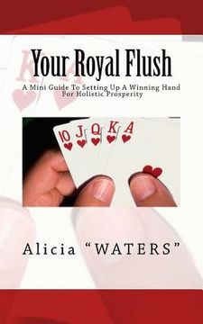 portada Your Royal Flush: A Mini Guide To Setting Up A Winning Hand For Holistic Prosperity (in English)