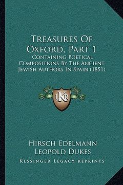 portada treasures of oxford, part 1: containing poetical compositions by the ancient jewish authors in spain (1851) (en Inglés)