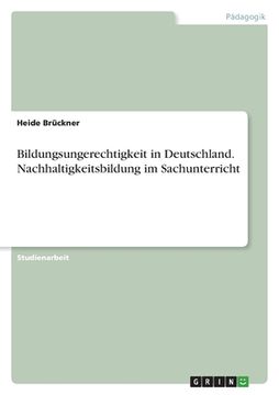 portada Bildungsungerechtigkeit in Deutschland. Nachhaltigkeitsbildung im Sachunterricht (en Alemán)