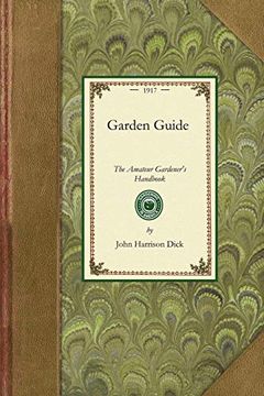 portada Garden Guide: How to Plan, Plant and Maintain the Home Grounds, the Suburban Garden, the City Lot. How to Grow Good Vegetables and Fruit. How to Care. Accessories, With. (Gardening in America) (en Inglés)