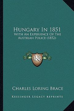 portada hungary in 1851: with an experience of the austrian police (1852) (en Inglés)