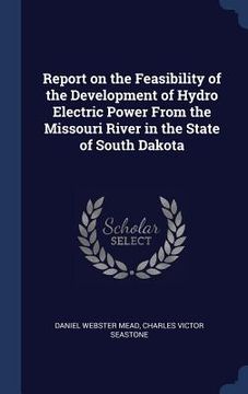 portada Report on the Feasibility of the Development of Hydro Electric Power From the Missouri River in the State of South Dakota (in English)