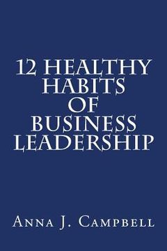 portada 12 Healthy Habits of Business Leadership: The Power of Investing in Yourself (en Inglés)