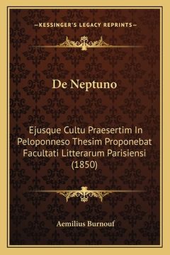 portada De Neptuno: Ejusque Cultu Praesertim In Peloponneso Thesim Proponebat Facultati Litterarum Parisiensi (1850) (en Latin)