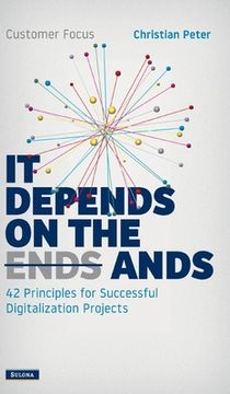 portada Customer Focus - It Depends on the Ands: 42 Principles for Successful Digitalization Projects (en Inglés)