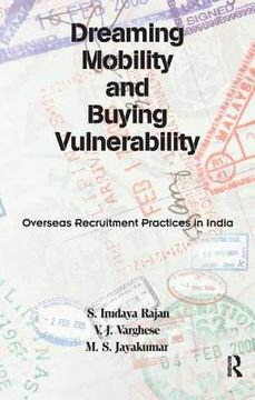 portada Dreaming Mobility and Buying Vulnerability: Overseas Recruitment Practices in India (en Inglés)