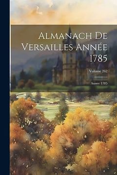 portada Almanach de Versailles Année 1785: Annee 1785; Volume 262 (en Francés)