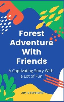 portada Forest Adventure With Friends: A Captivating Story With a Lot of Fun (en Inglés)