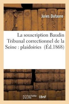 portada La Souscription Baudin Tribunal Correctionnel de la Seine: Plaidoiries (in French)