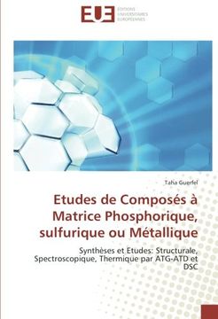 portada Etudes de Composés à Matrice Phosphorique, sulfurique ou Métallique: Synthèses et Etudes: Structurale, Spectroscopique, Thermique par ATG-ATD et DSC