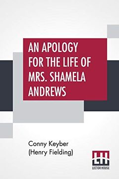 portada An Apology for the Life of Mrs. Shamela Andrews: Together With a Full Account of all That Passed Between her and Parson Arthur Williams (en Inglés)