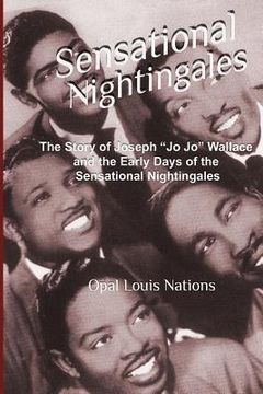 portada Sensational Nightingales: The Story of Joseph "Jo Jo" Wallace & the Early Days of the Sensational Nightingales (en Inglés)