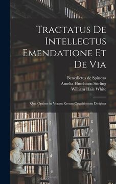 portada Tractatus de Intellectus Emendatione et de Via: Qua Optime in Veram Rerum Cognitionem Dirigitur (en Inglés)