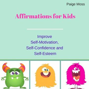 portada Affirmations for Kids: Improve Self-Motivation, Self-Confidence and Self-Esteem (Picture Book) (in English)
