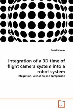 portada integration of a 3d time of flight camera system into a robot system (en Inglés)