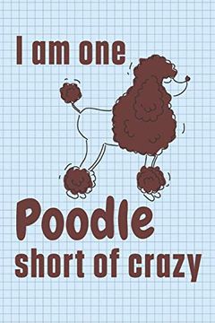 portada I am one Poodle Short of Crazy: For Poodle dog Fans (en Inglés)