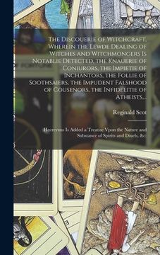 portada The Discouerie of Witchcraft, Wherein the Lewde Dealing of Witches and Witchmongers is Notablie Detected, the Knauerie of Coniurors, the Impietie of I