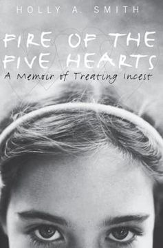 portada Fire of the Five Hearts: A Memoir of Treating Incest (en Inglés)