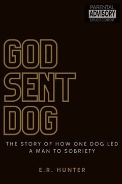 portada God Sent Dog: The Story of How One Dog Led a Man to Sobriety (en Inglés)